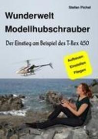 Cover: 9783837045208 | Wunderwelt Modellhubschrauber | Der Einstieg am Beispiel des T-Rex 450