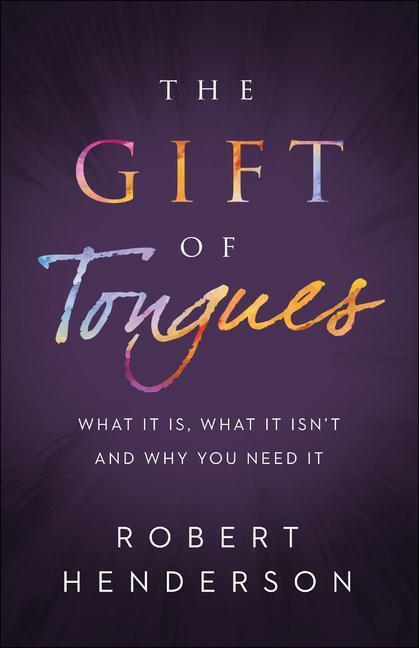 Cover: 9780800799687 | The Gift of Tongues - What It Is, What It Isn`t and Why You Need It