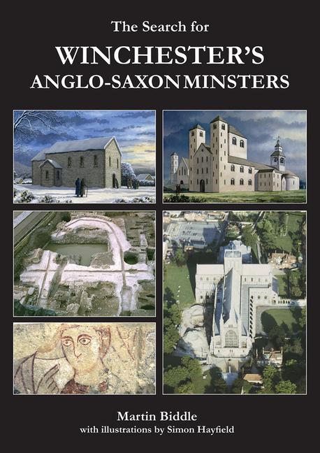 Cover: 9781784918576 | The Search for Winchester's Anglo-Saxon Minsters | Martin Biddle