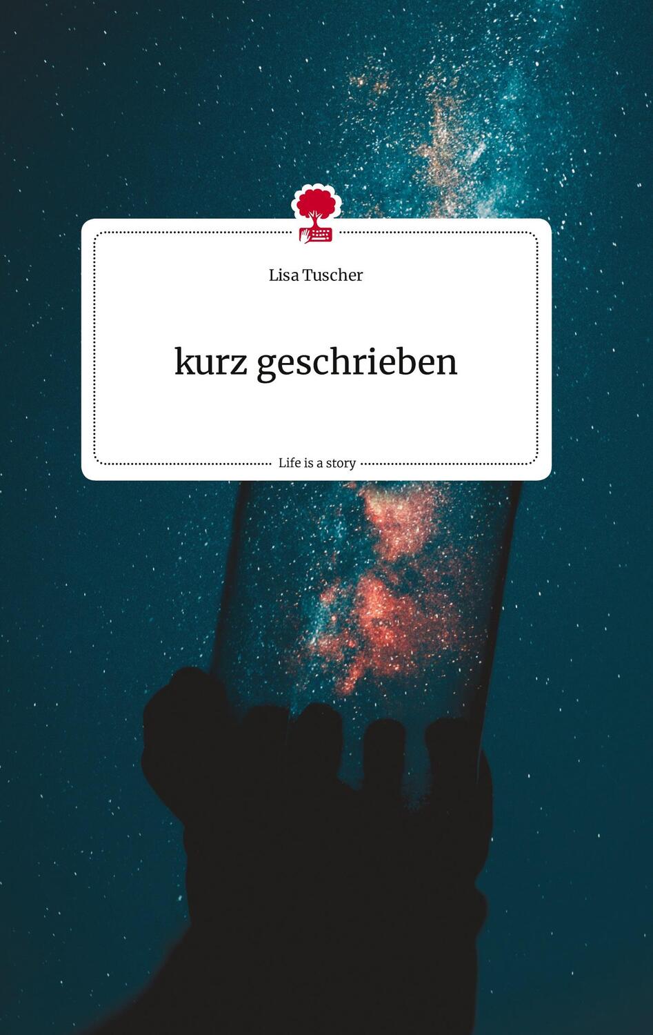 Cover: 9783710816833 | kurz geschrieben. Life is a Story - story.one | Lisa Tuscher | Buch