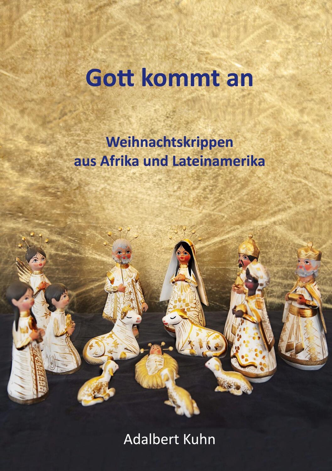 Cover: 9783751970006 | Gott kommt an | Weihnachtskrippen aus Afrika und Lateinamerika | Kuhn