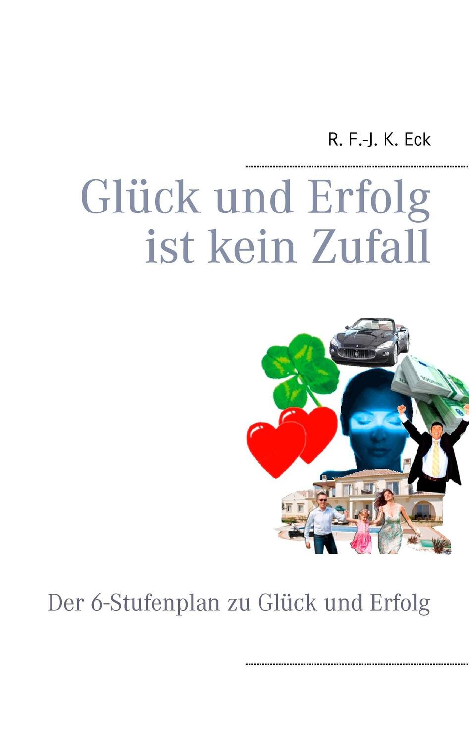 Cover: 9783734751004 | Glück und Erfolg ist kein Zufall | R. F. -J. K. Eck | Taschenbuch