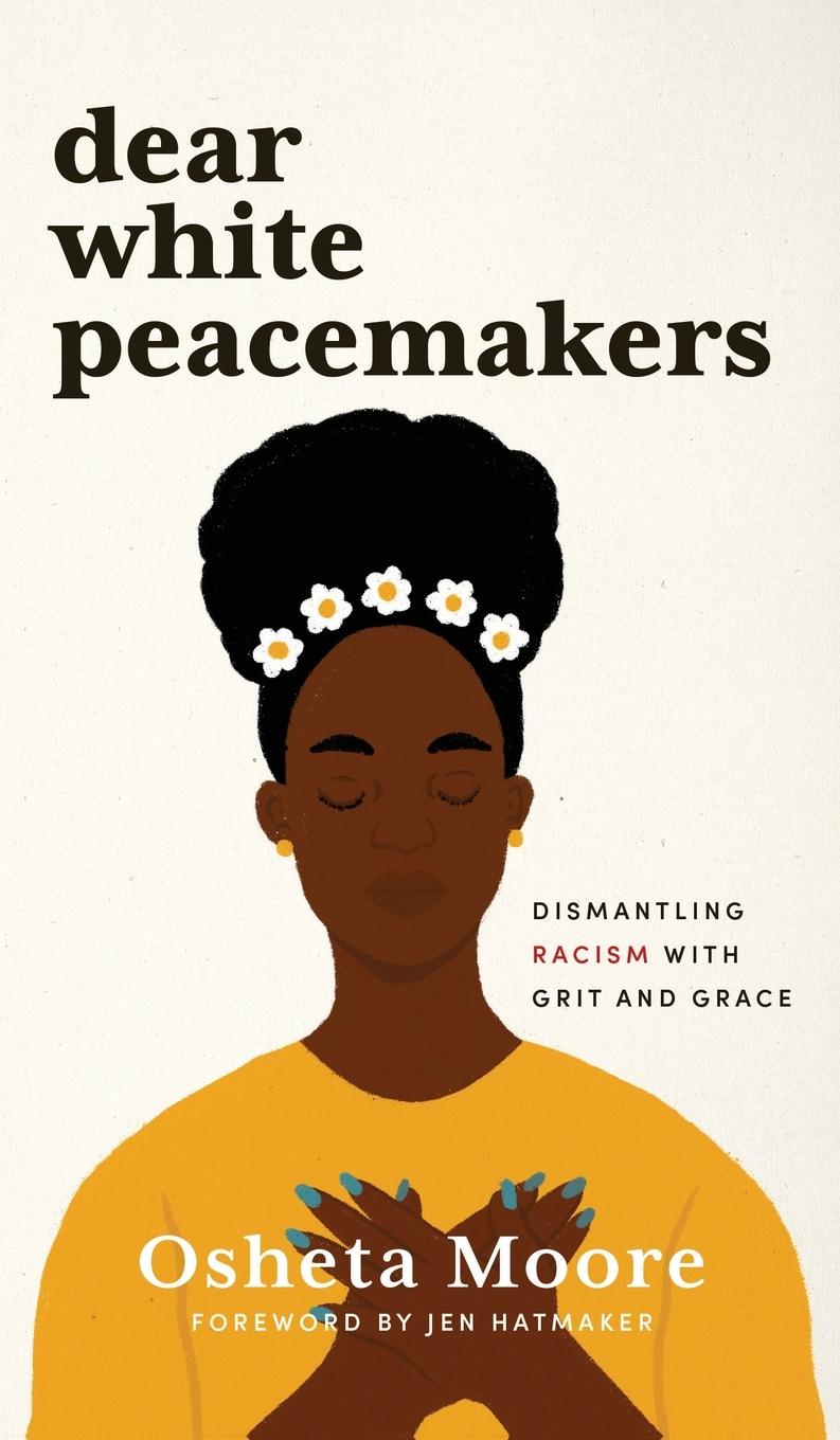 Cover: 9781513807676 | Dear White Peacemakers | Dismantling Racism with Grit and Grace | Buch