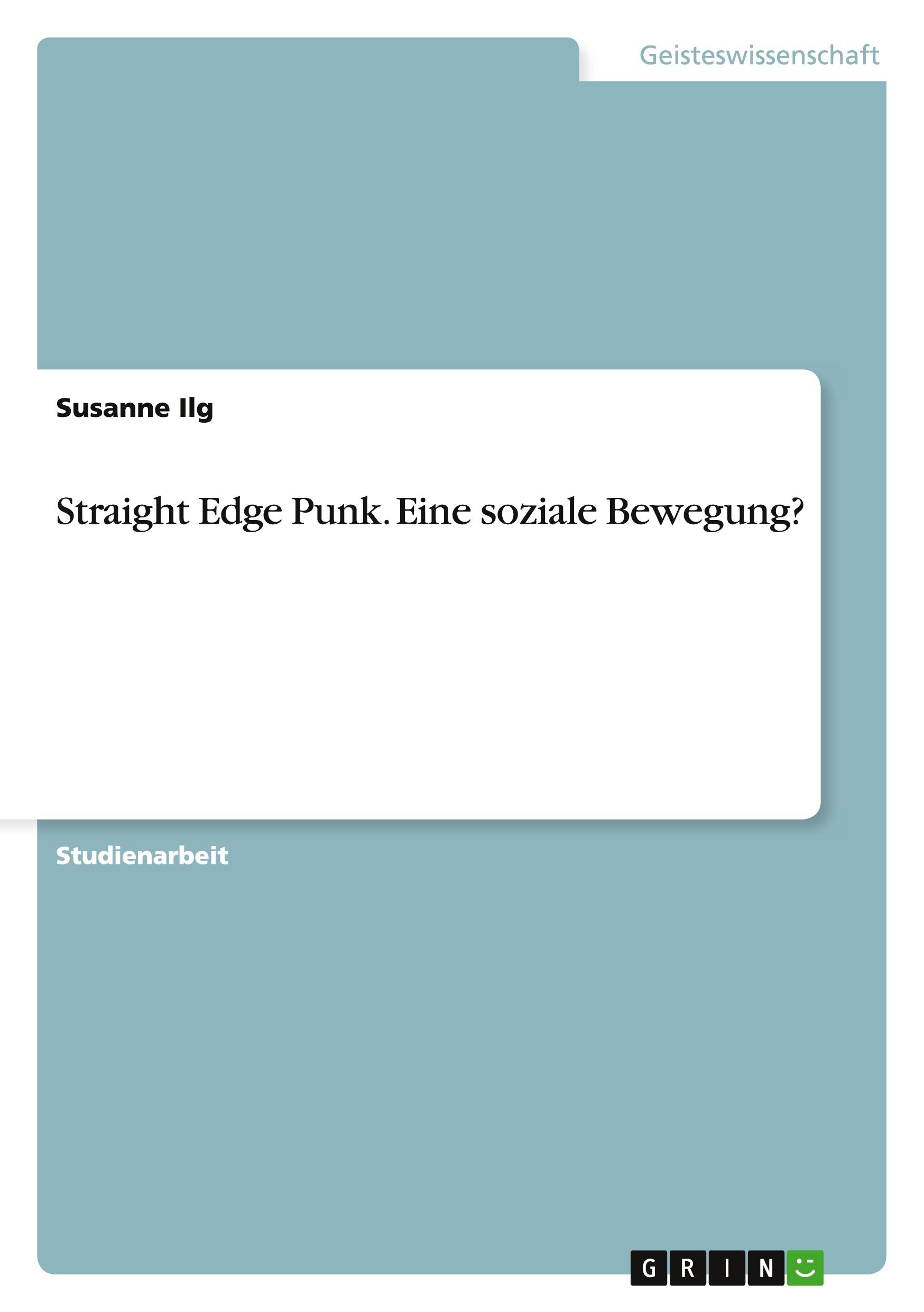 Cover: 9783656917328 | Straight Edge Punk. Eine soziale Bewegung? | Susanne Ilg | Taschenbuch