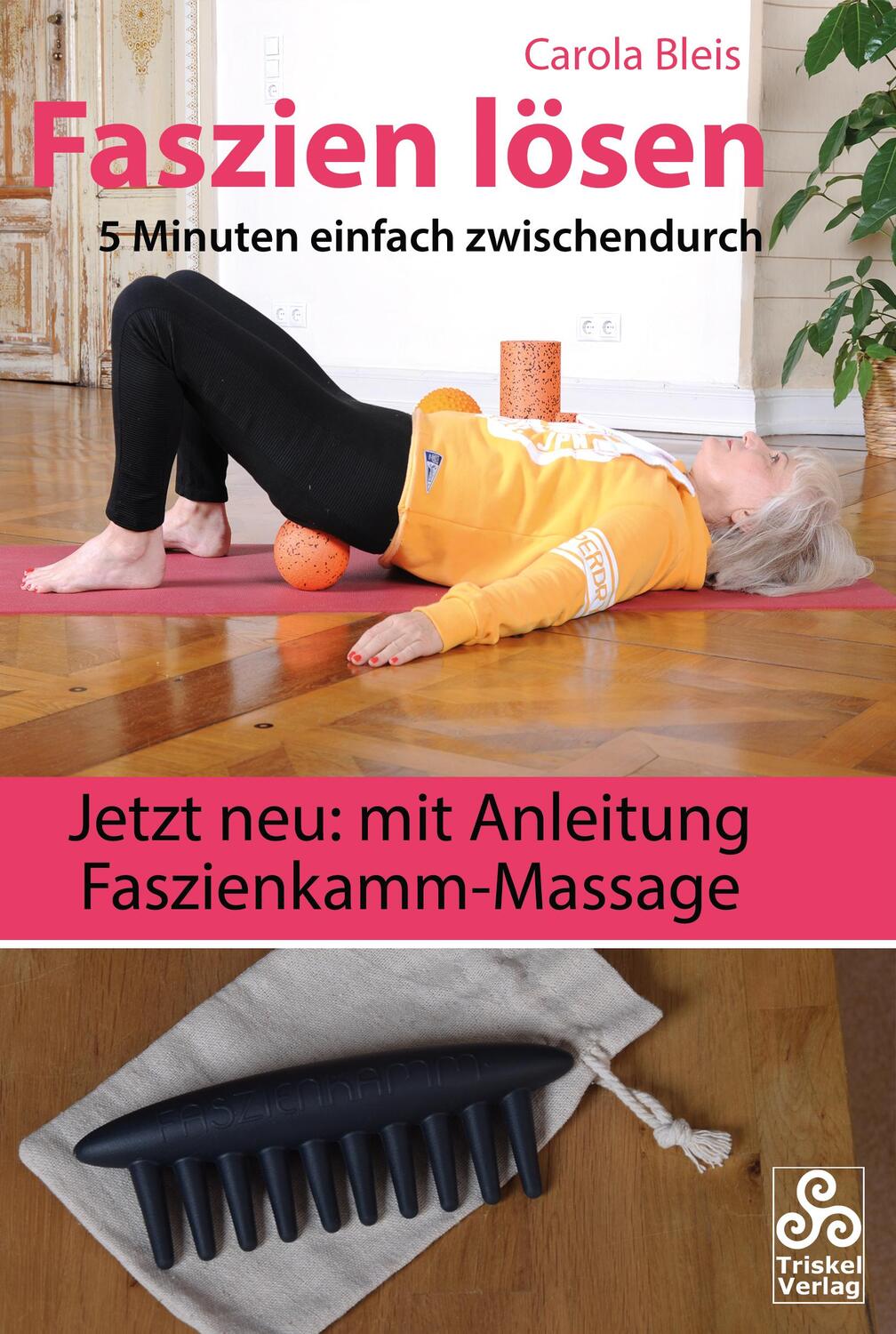 Cover: 9783964586506 | Faszien lösen | 5 Minuten zwischendurch | Carola Bleis | Taschenbuch