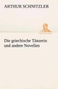 Cover: 9783849545994 | Die griechische Tänzerin und andere Novellen | Arthur Schnitzler