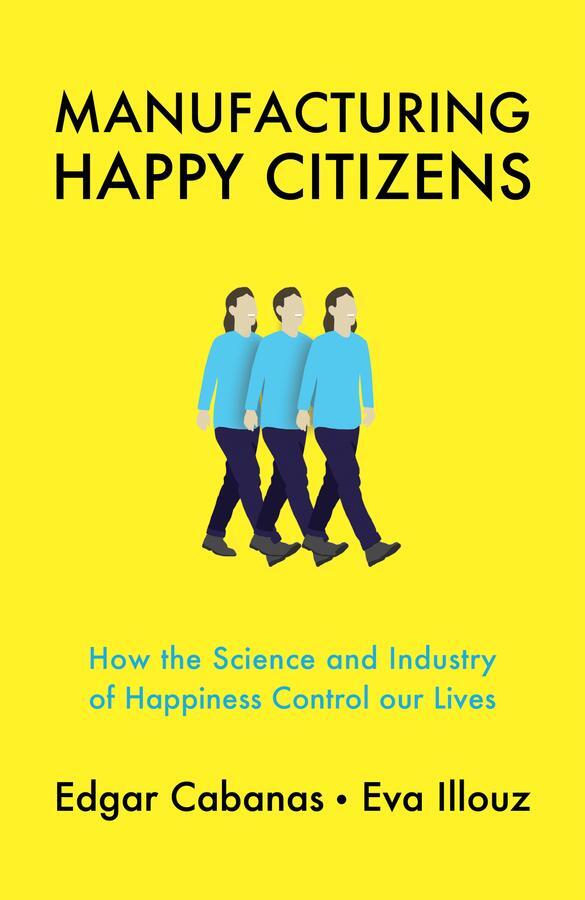 Cover: 9781509537884 | Manufacturing Happy Citizens | Edgar Cabanas (u. a.) | Buch | 260 S.