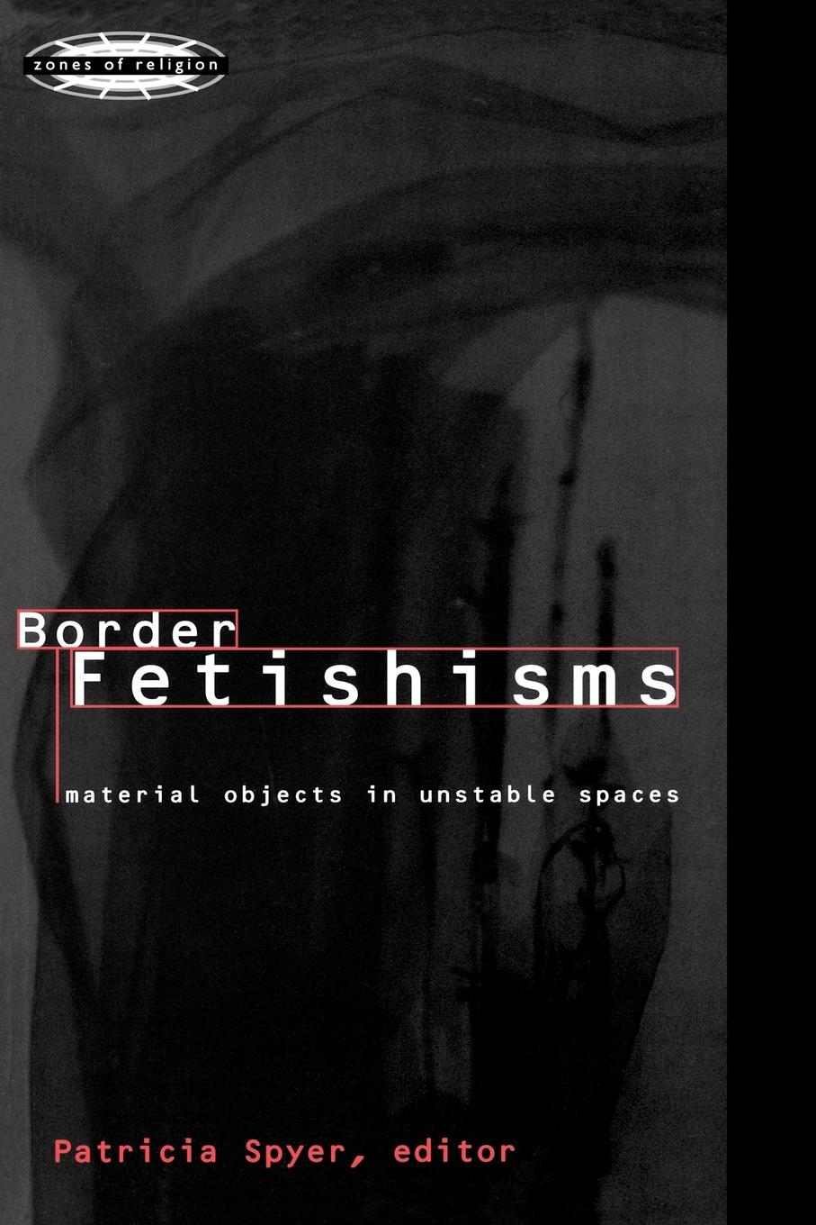 Cover: 9780415918572 | Border Fetishisms | Material Objects in Unstable Spaces | Spyer | Buch