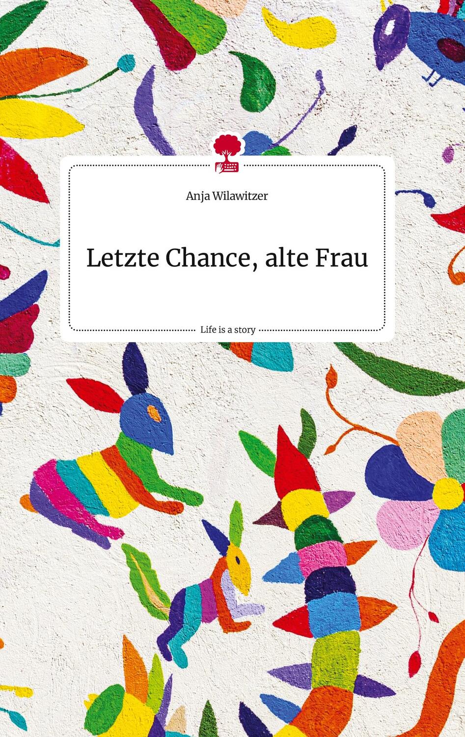 Cover: 9783710822056 | Letzte Chance, alte Frau. Life is a Story - story.one | Wilawitzer