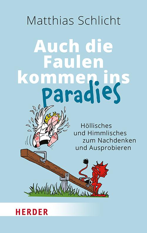 Cover: 9783451033520 | Auch die Faulen kommen ins Paradies | Matthias Schlicht | Buch | 2023