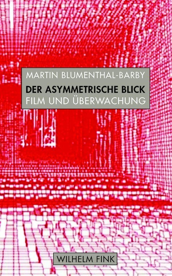 Cover: 9783770559350 | Der asymmetrische Blick | Film und Überwachung | Blumenthal-Barby