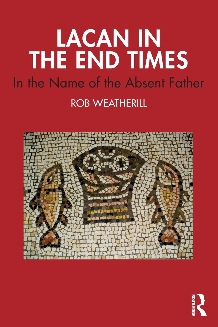 Cover: 9781032125275 | Lacan in the End Times | In the Name of the Absent Father | Weatherill