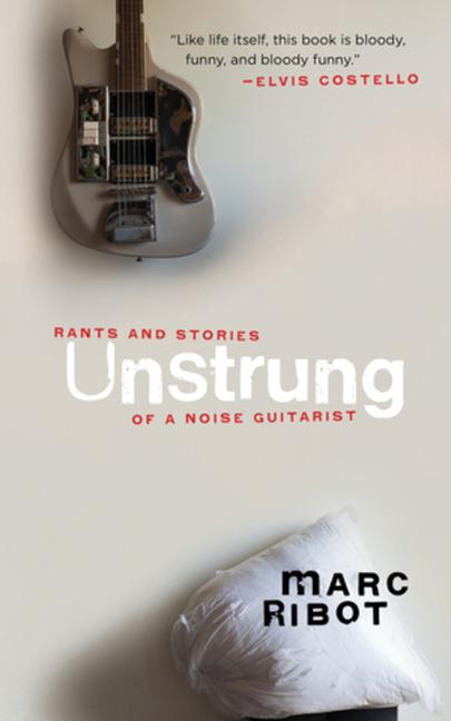 Cover: 9781636140674 | Unstrung | Rants and Stories of a Noise Guitarist | Marc Ribot | Buch