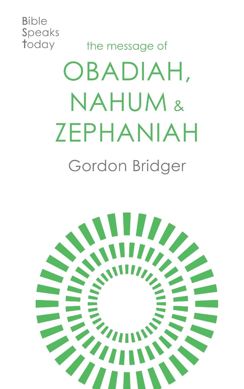 Cover: 9781789744361 | The Message of Obadiah, Nahum and Zephaniah | Gordon Bridger | Buch