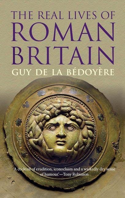 Cover: 9780300223491 | The Real Lives of Roman Britain | Guy De La Bedoyere | Taschenbuch