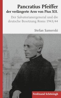 Cover: 9783506767264 | Pancratius Pfeiffer, der verlängerte Arm von Pius XII | Samerski