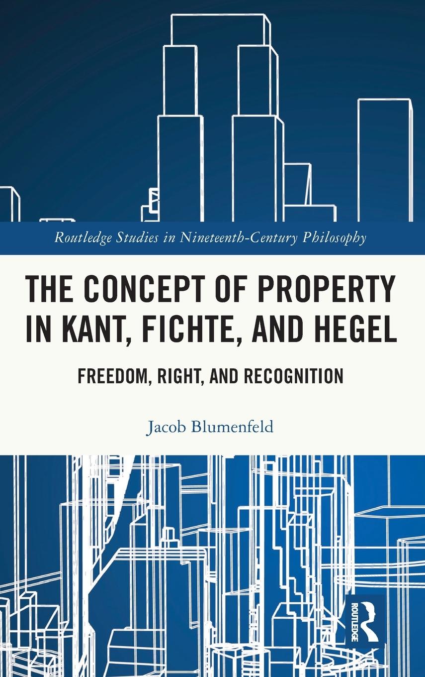 Cover: 9781032575186 | The Concept of Property in Kant, Fichte, and Hegel | Jacob Blumenfeld