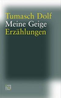 Cover: 9783907576717 | Meine Geige | Erzählungen | Tumasch Dolf | Taschenbuch | Deutsch