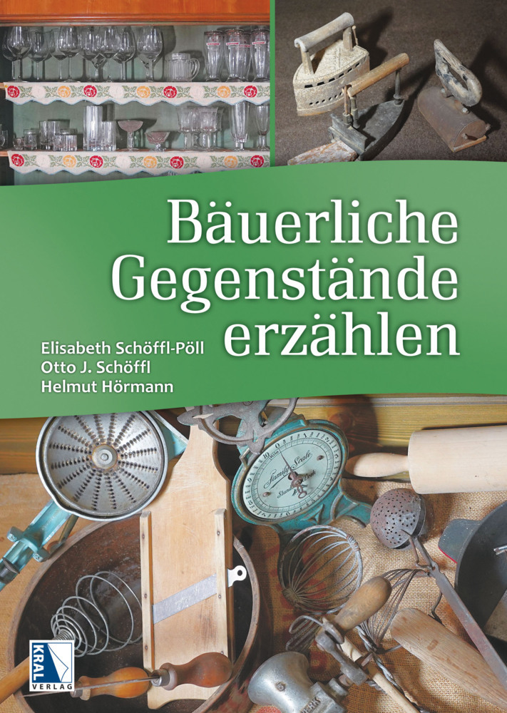 Cover: 9783991032113 | Bäuerliche Gegenstände erzählen | Otto J. Schöffl (u. a.) | Buch