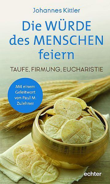 Cover: 9783429058548 | Die Würde des Menschen feiern | Taufe, Firmung, Eucharistie | Kittler