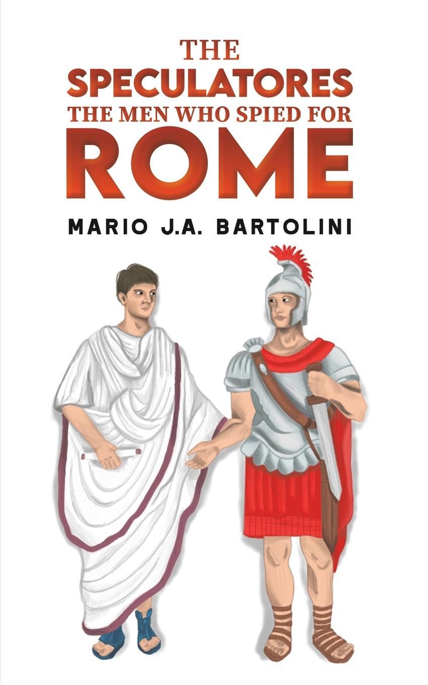 Cover: 9798889106920 | The Speculatores | The Men Who Spied for Rome | Mario J. A. Bartolini