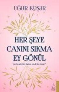 Cover: 9786053116769 | Her Seye Canini Sikma Ey Gönül | Ne bu dertler kalici, ne bu ömür