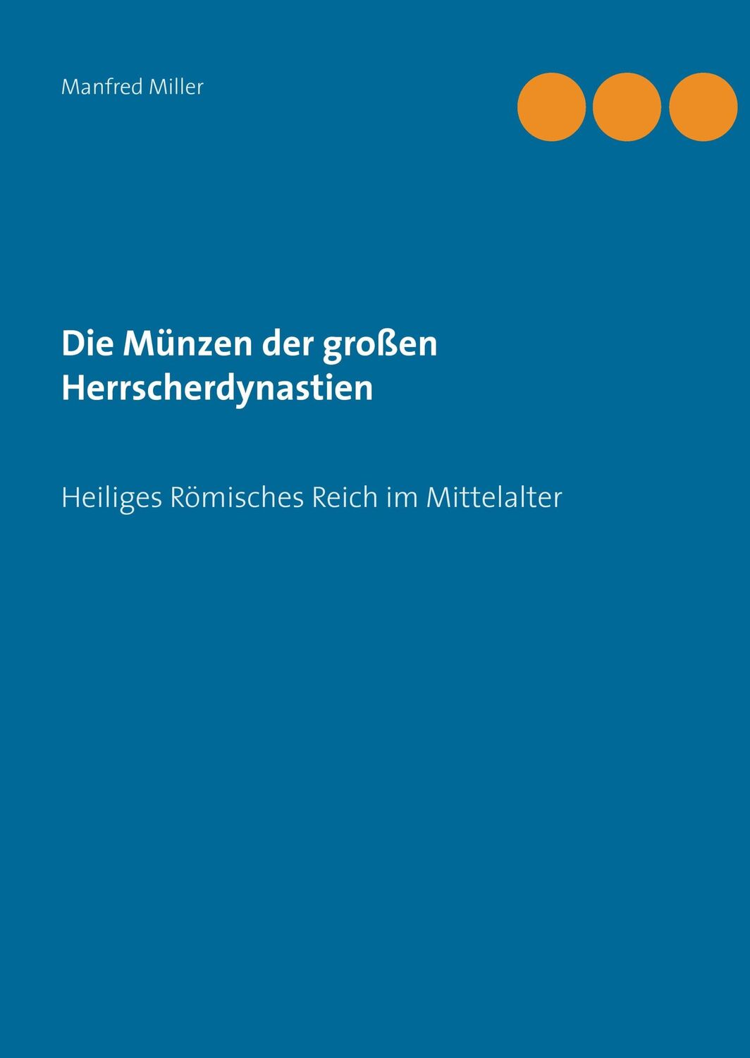 Cover: 9783741282874 | Die Münzen der großen Herrscherdynastien | Manfred Miller | Buch