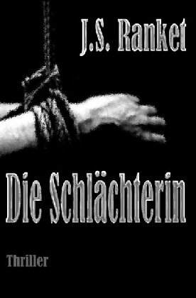 Cover: 9783742700186 | Die Schlächterin | J. S. Ranket | Taschenbuch | 496 S. | Deutsch