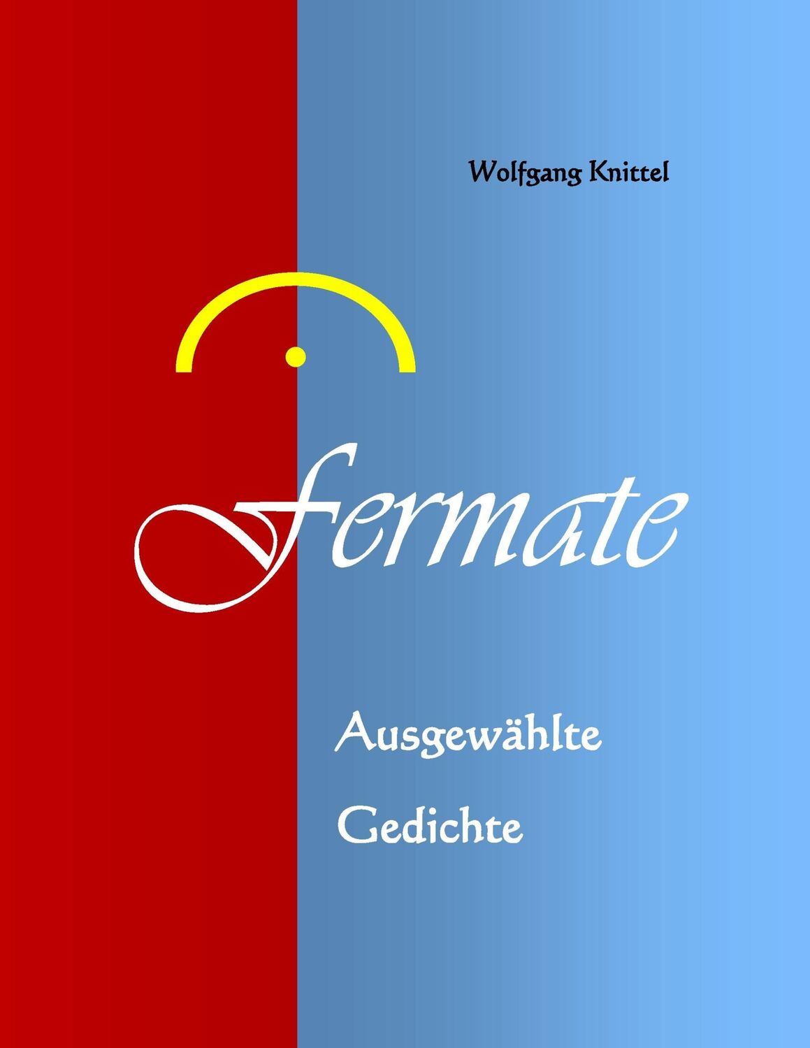 Cover: 9783738638462 | Fermate | Ausgewählte Gedichte | Wolfgang Knittel | Taschenbuch | 2016