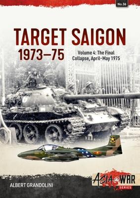 Cover: 9781804512494 | Target Saigon 1973-75 | Volume 4 - The Final Collapse, April-May 1975