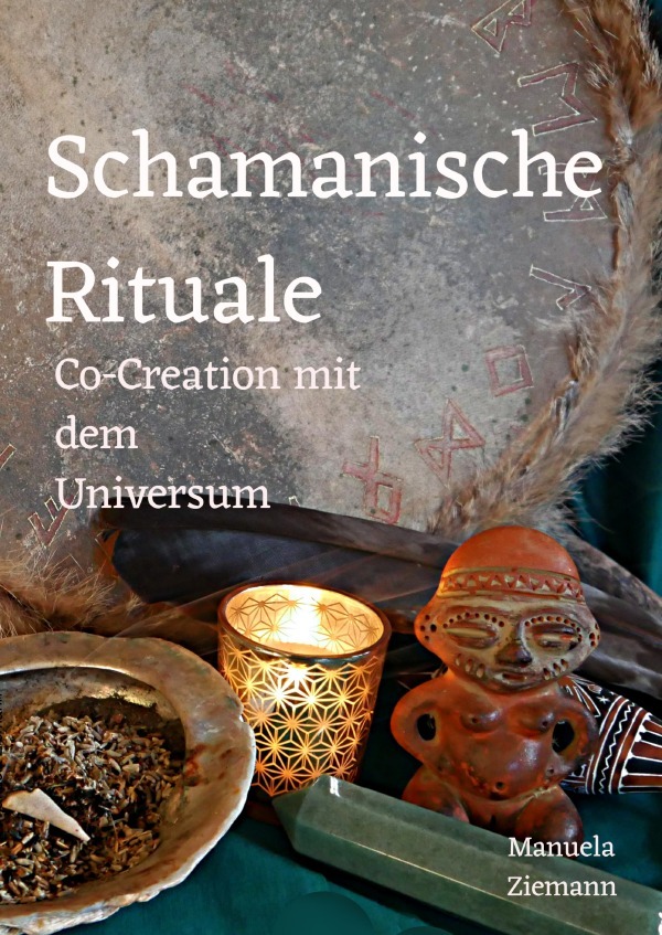 Cover: 9783759862723 | Schamanische Rituale - Co-Creation mit dem Universum | DE | Ziemann