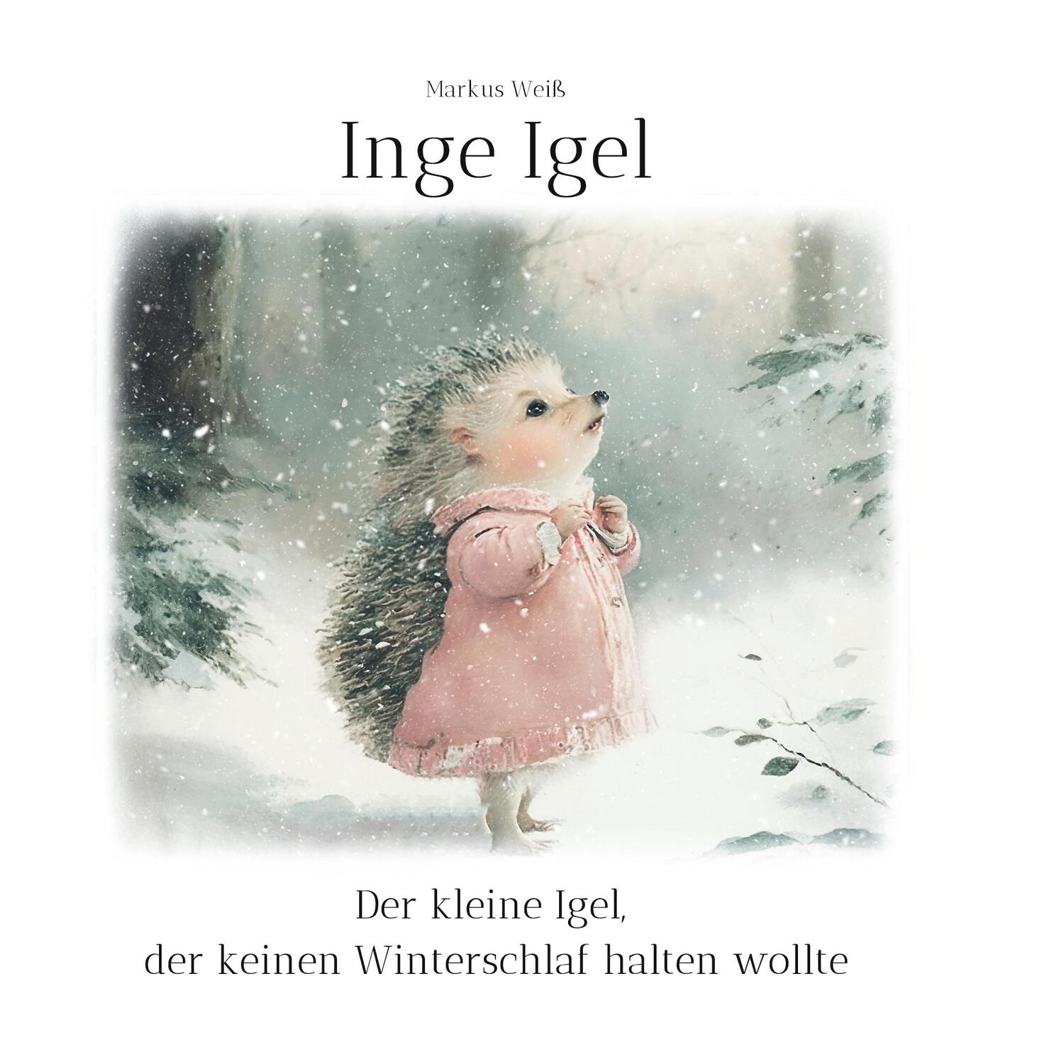 Cover: 9783757807610 | Inge Igel | Der kleine Igel, der keinen Winterschlaf halten wollte