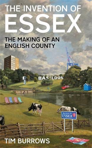 Cover: 9781788166768 | The Invention of Essex | The Making of an English County | Tim Burrows