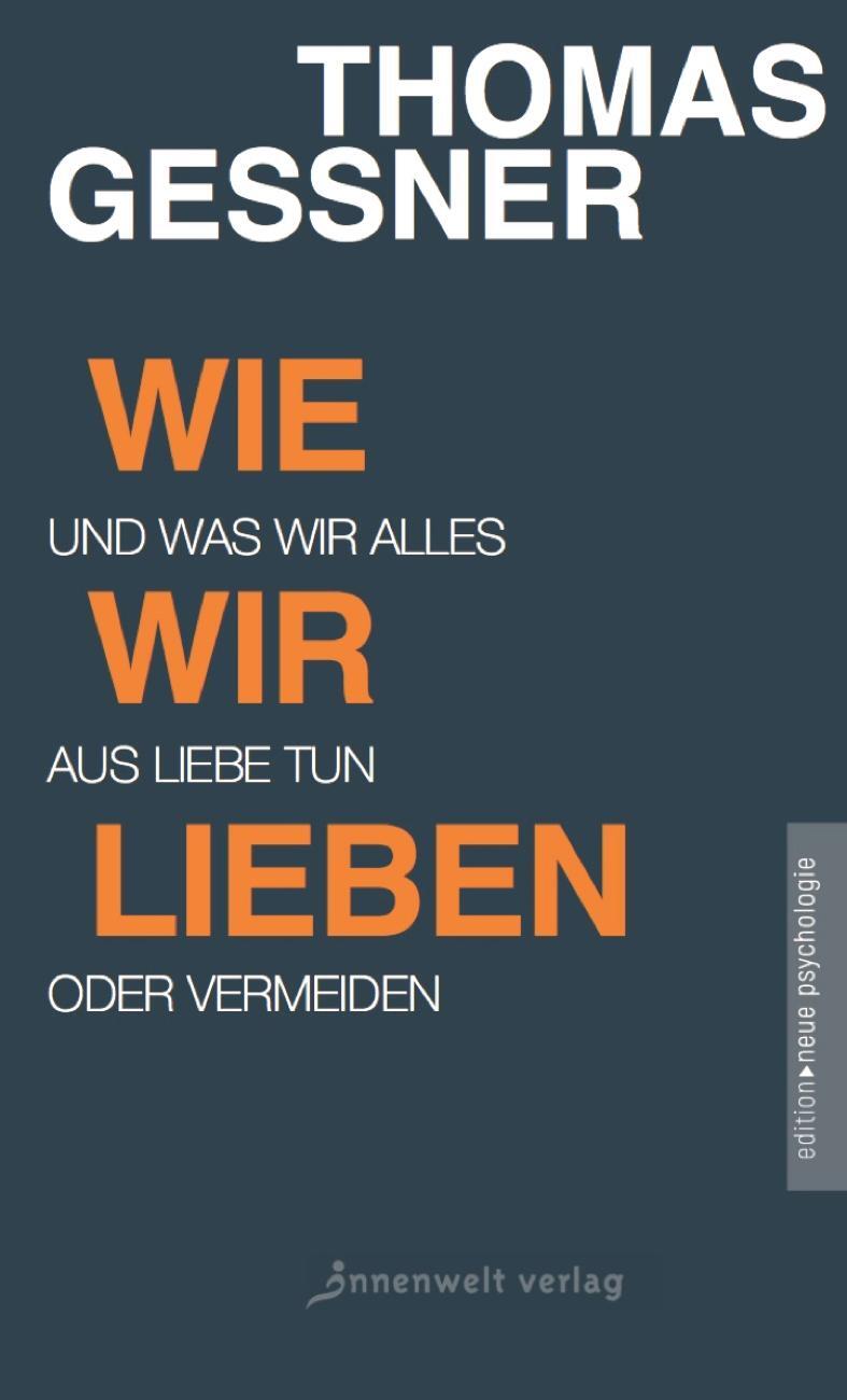 Cover: 9783942502887 | Wie wir lieben | Und was wir alles aus Liebe tun oder vermeiden | Buch