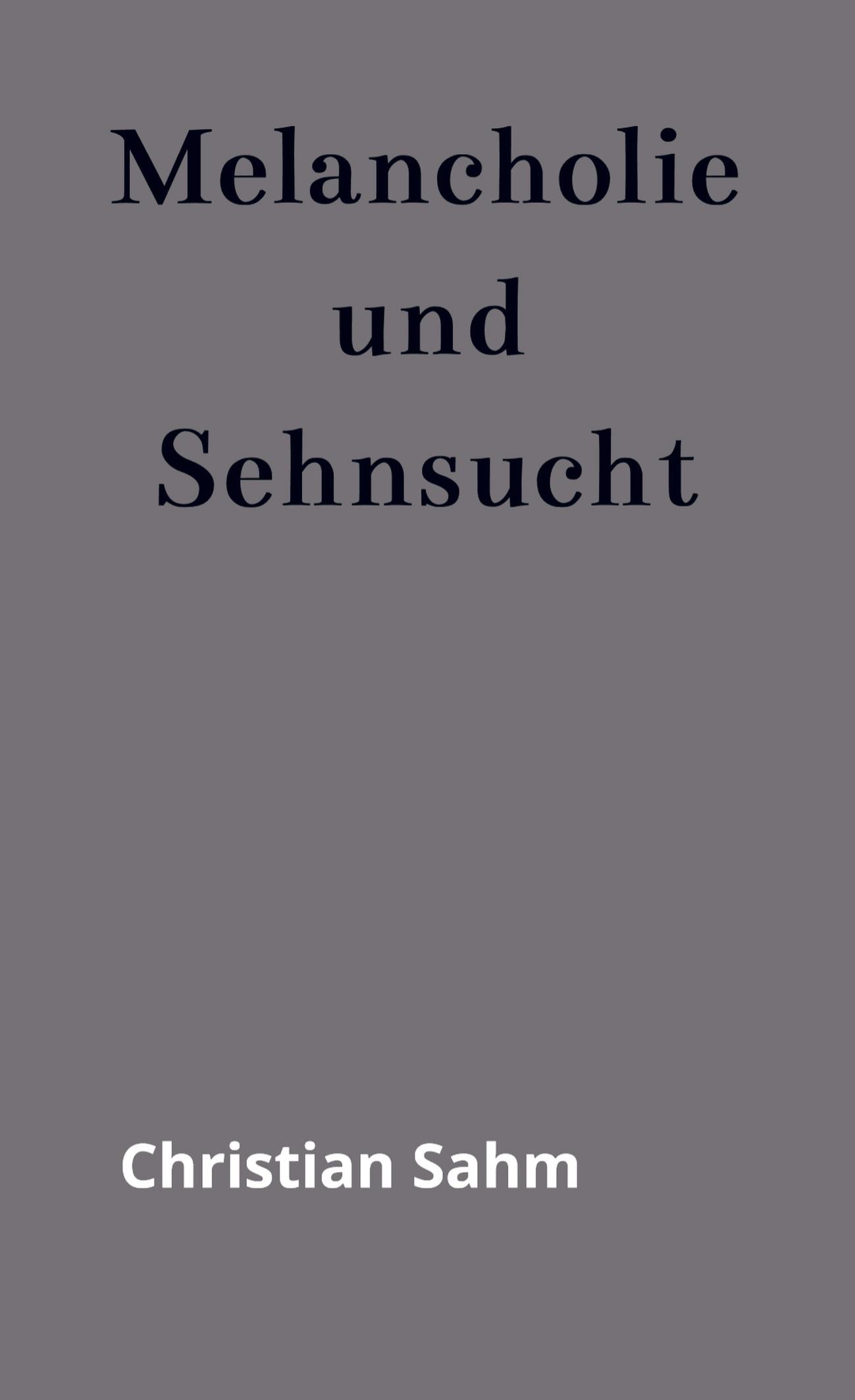 Cover: 9789403749907 | Melancholie und Sehnsucht | Christian Sahm | Taschenbuch | Paperback