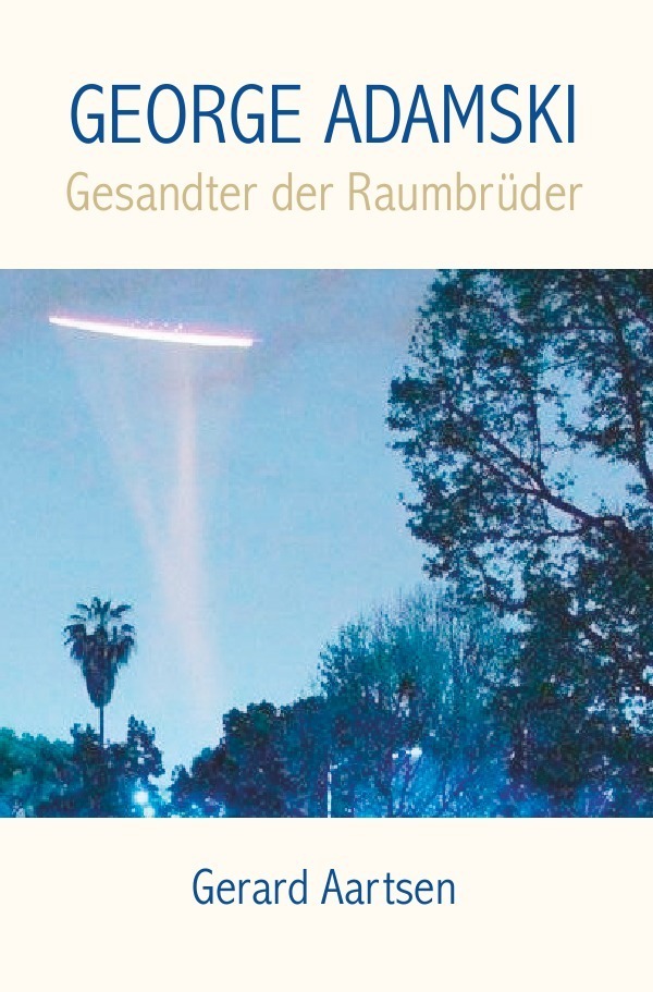 Cover: 9783844257045 | George Adamski | Gesandter der Raumbrüder | Gerard Aartsen | Buch