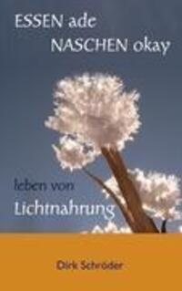 Cover: 9783848203956 | Essen ade, naschen okay | leben von Lichtnahrung | Dirk Schröder