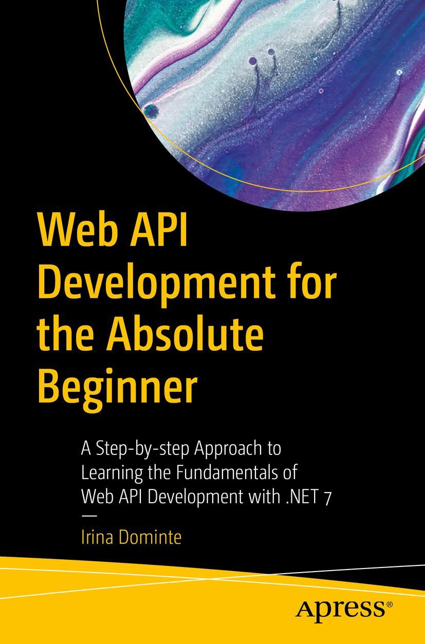 Cover: 9781484293478 | Web API Development for the Absolute Beginner | Irina Dominte | Buch