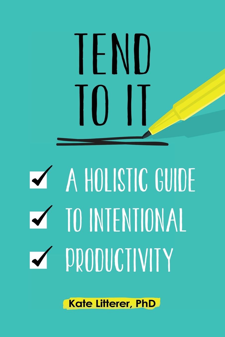 Cover: 9781735802206 | Tend to It | A Holistic Guide to Intentional Productivity | Litterer