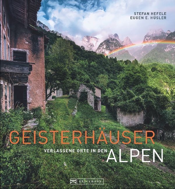 Cover: 9783734311031 | Geisterhäuser | Verlassene Orte in den Alpen | Stefan Hefele (u. a.)