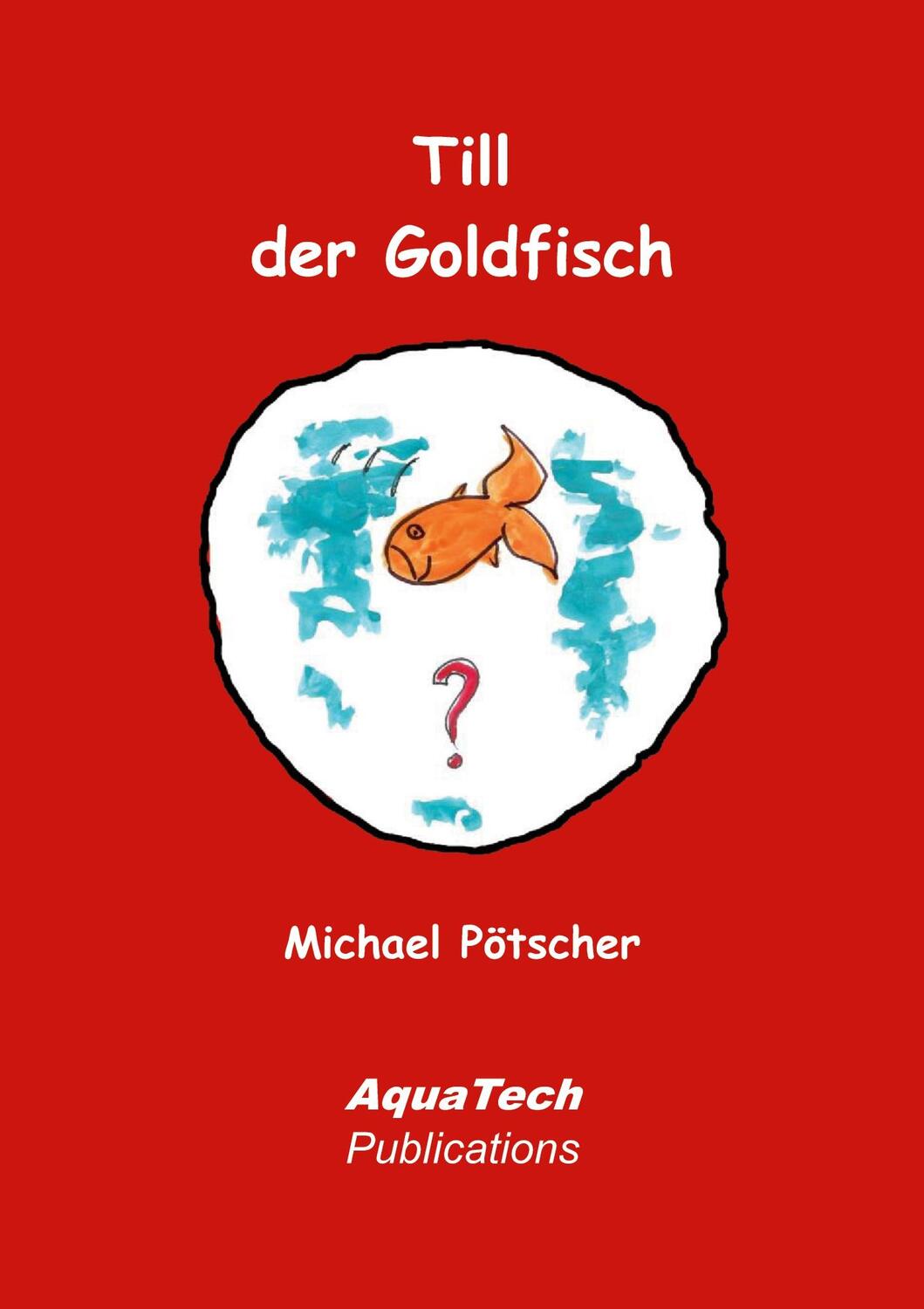 Cover: 9783902855374 | Till der Goldfisch | Eine Abenteuergeschichte für Kinder | Pötscher