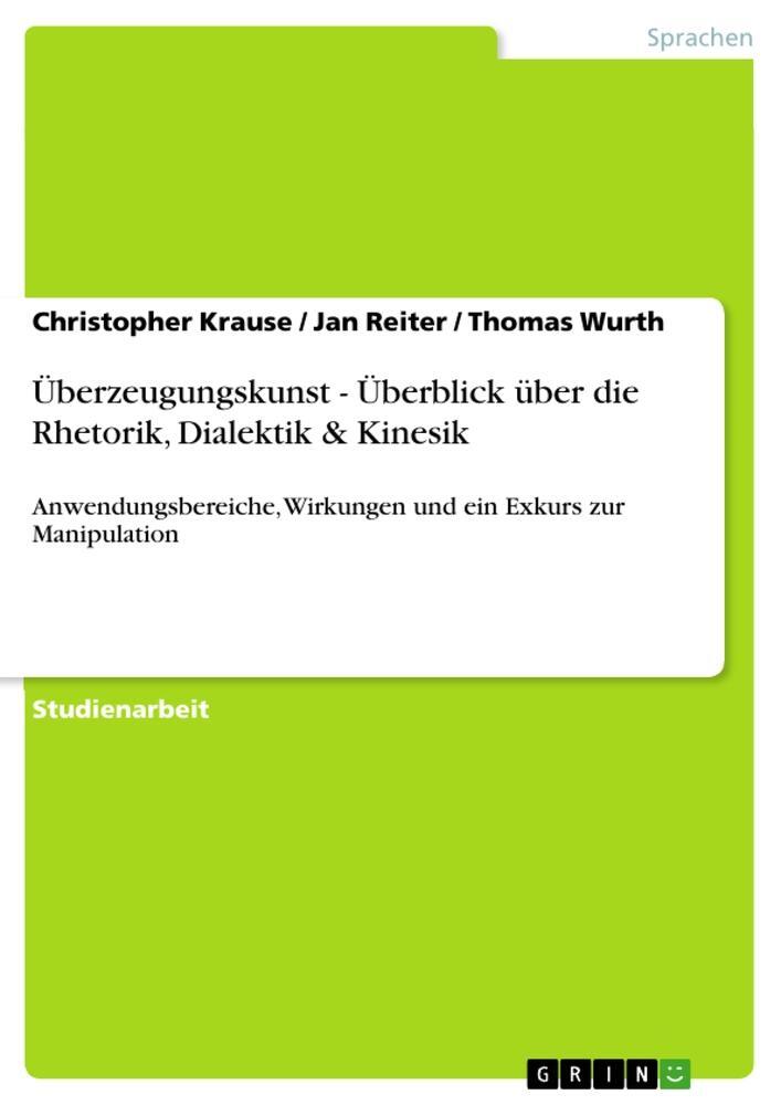 Cover: 9783656044376 | Überzeugungskunst - Überblick über die Rhetorik, Dialektik &amp; Kinesik