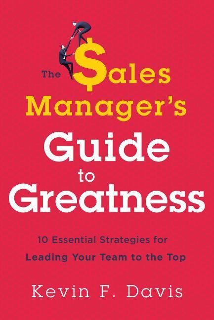 Cover: 9781626343887 | The Sales Manager's Guide to Greatness: Ten Essential Strategies...