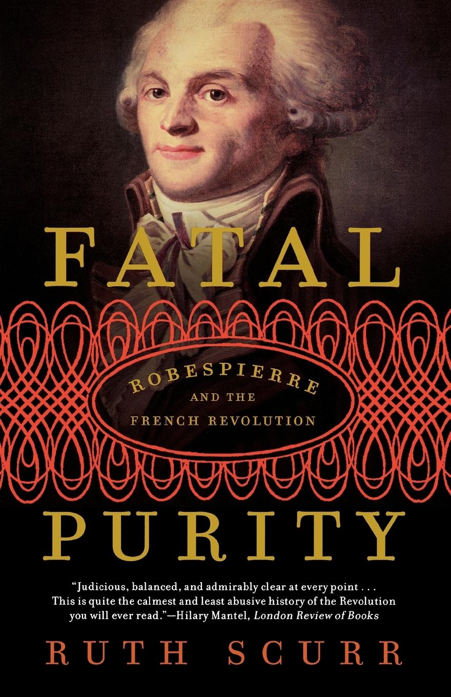 Cover: 9780805082616 | Fatal Purity | Robespierre and the French Revolution | Ruth Scurr