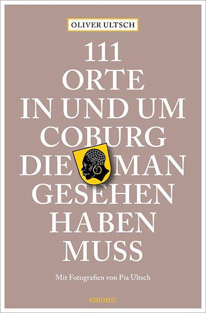 Cover: 9783954519231 | 111 Orte in und um Coburg, die man gesehen haben muss | Oliver Ultsch