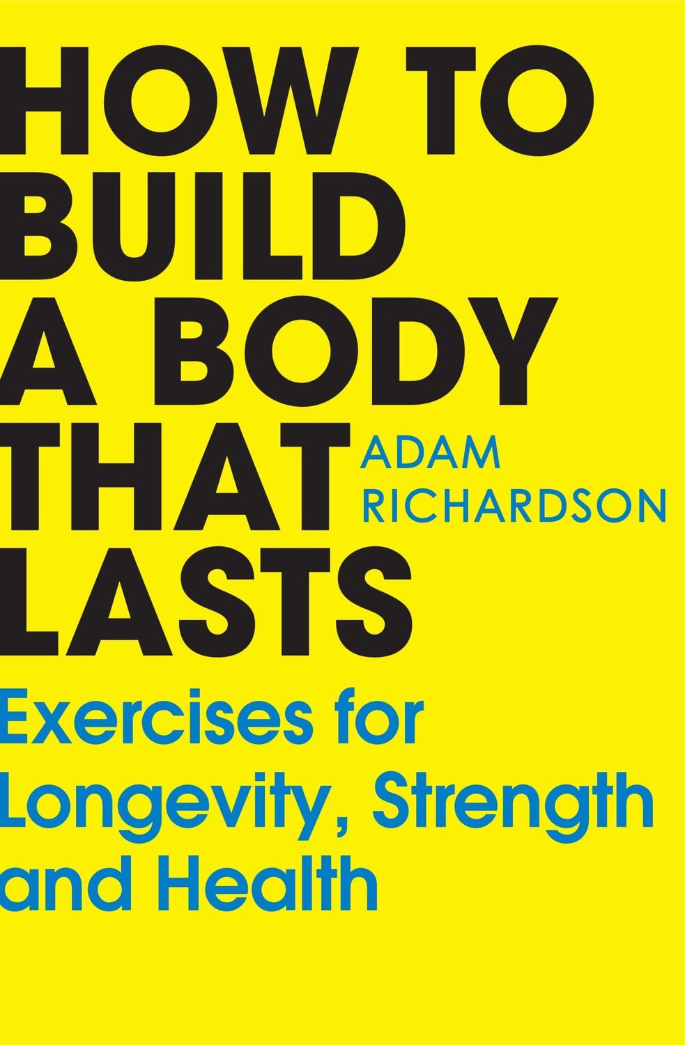 Cover: 9781529928617 | How To Build a Body That Lasts | Adam Richardson | Taschenbuch | 2024