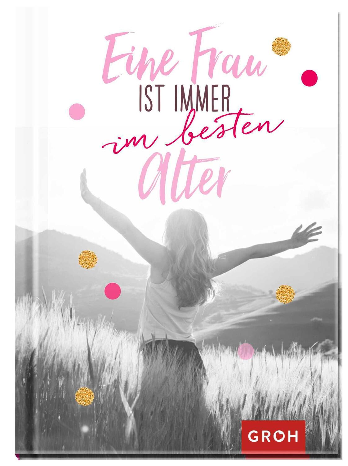 Cover: 9783848518340 | Eine Frau ist immer im besten Alter | Groh Redaktionsteam | Buch