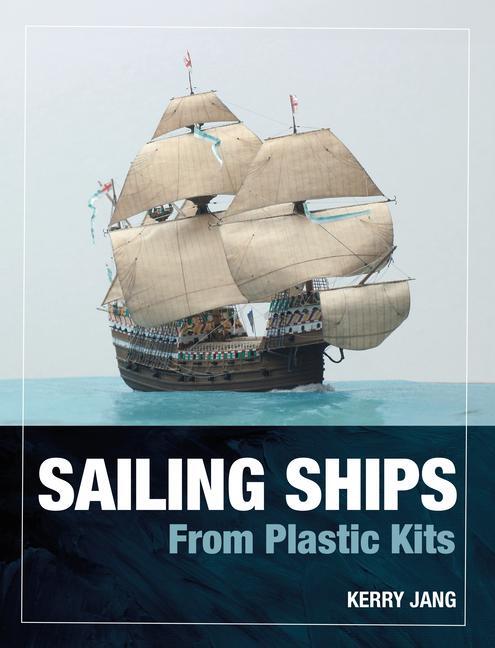 Cover: 9781399078603 | Sailing Ships from Plastic Kits | Kerry Jang | Buch | Englisch | 2024