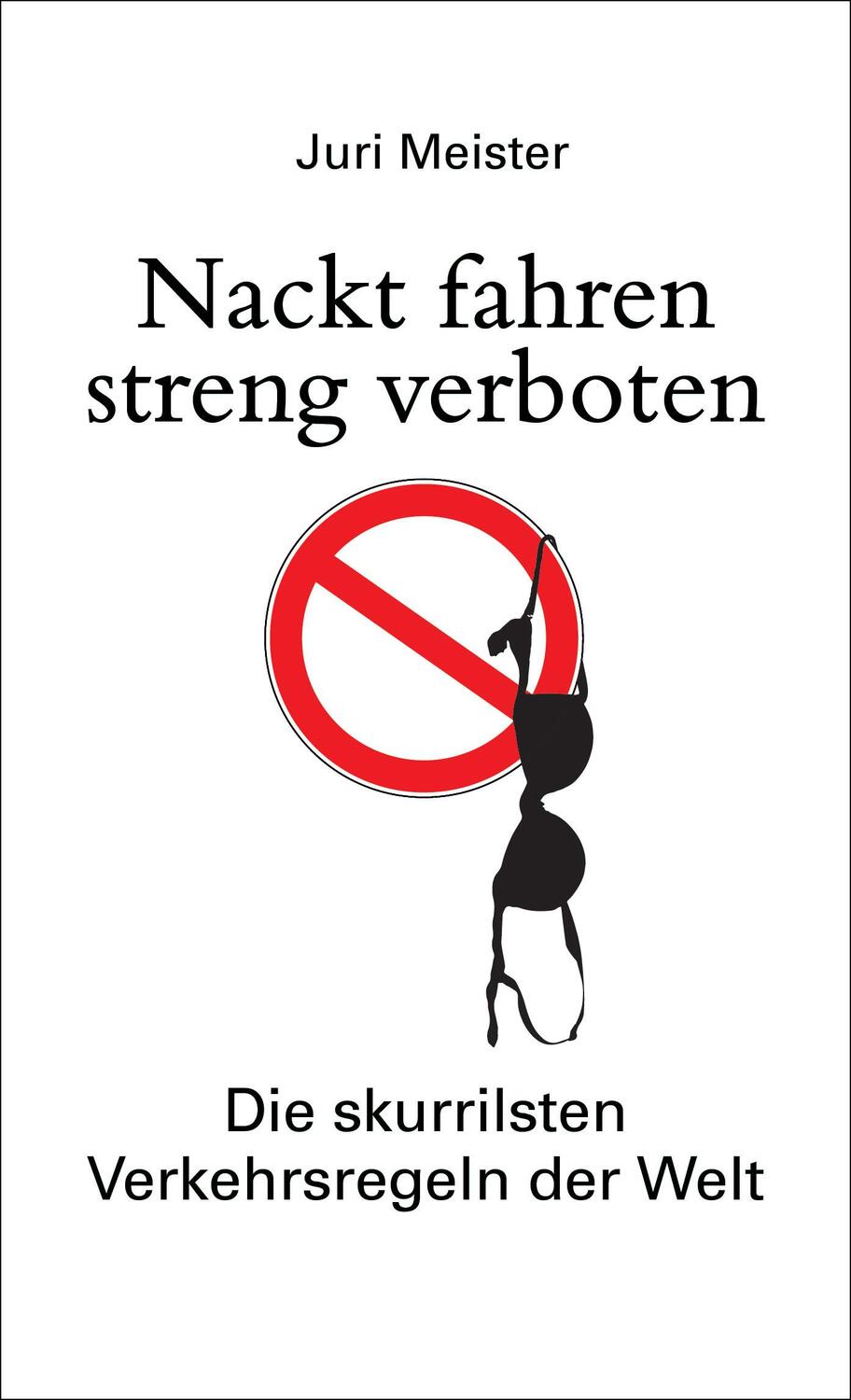 Cover: 9783809441489 | Nackt fahren streng verboten. Die skurrilsten Verkehrsregeln der Welt