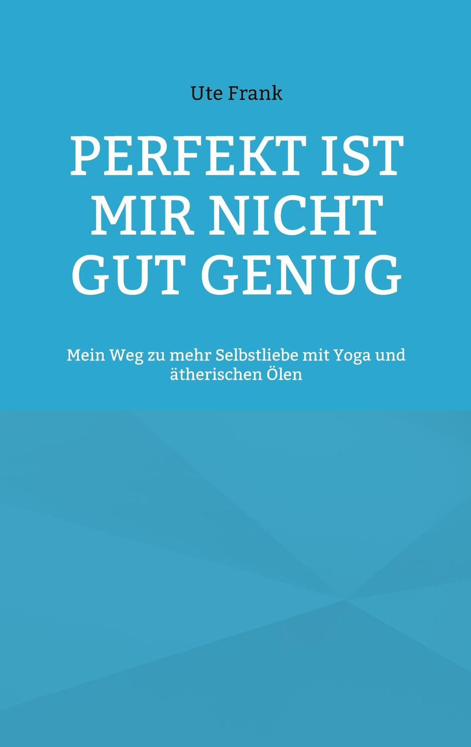 Cover: 9783741285936 | Perfekt ist mir nicht gut genug | Ute Frank | Taschenbuch | Paperback